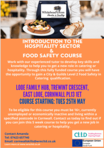 Introduction to the Hospitality Sector & Food Safety Course Work with our experienced tutor to develop key skills and knowledge to help you to get a new role in catering or hospitality. Through this fully funded course, you will have the opportunity to gain a City & Guilds Level 2 Food Safety in Catering qualification. Looe Family Hub, Trewint Crescent, East Looe, Cornwall, PL13 1ET Course Starting: Tuesday 25th May. To be eligible for this course you must be 16+, currently unemployed or economically inactive and living within a specified postcode in Cornwall. Contact us today to find out if you can join this 5 week course to help you get a new job in catering or hospitality. Contact Amanda. Tel: 07423657740 Email: cornwallskills@wrecltd.co.uk Learn more at www.wrecltd.co.uk 